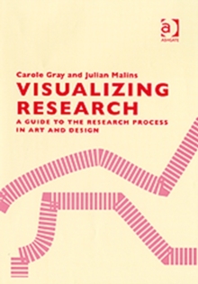 Visualizing Research: A Guide to the Research Process in Art and Design