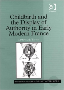 Childbirth and the Display of Authority in Early Modern France