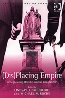 Image for (Dis)placing empire  : renegotiating British colonial geographies