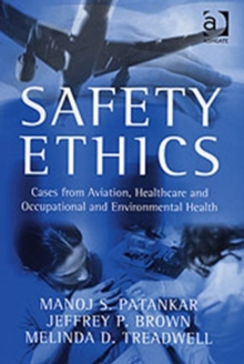 Image for Safety ethics  : cases from aviation, healthcare, and occupational and environmental health