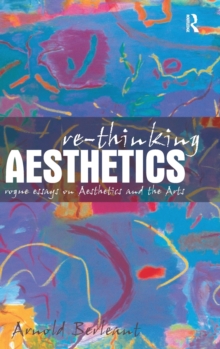 Image for Re-thinking aesthetics  : rogue essays on aesthetics and the arts