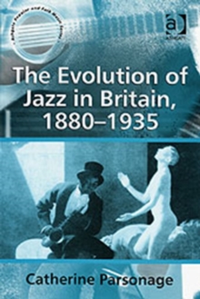 Image for The evolution of jazz in Britain 1880-1935