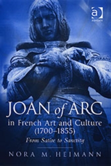 Image for Joan of Arc in French art and culture (1700-1855)  : from satire to sanctity