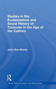 Image for Studies in the ecclesiastical and social history of Toulouse in the age of the Cathars