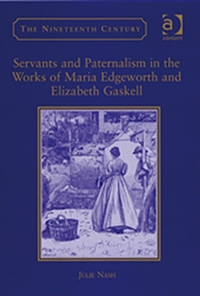 Image for Servants and Paternalism in the Works of Maria Edgeworth and Elizabeth Gaskell