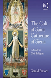 Image for The cult of Saint Catherine of Siena  : a study in civil religion