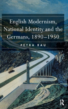 English Modernism, National Identity and the Germans, 1890-1950