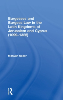 Burgesses and Burgess Law in the Latin Kingdoms of Jerusalem and Cyprus (1099-1325)