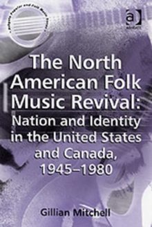 North American Folk Music Revival: Nation and Identity in the United States and Canada, 1945-1980