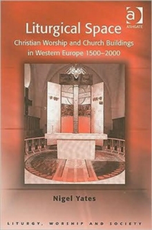 Image for Liturgical space  : Christian worship and church buildings in Western Europe, 1500-2000