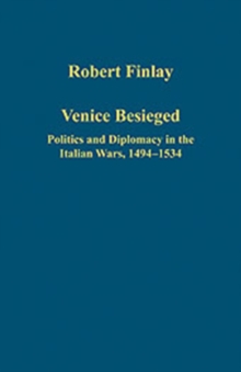 Image for Venice besieged  : politics and diplomacy in the Italian wars, 1494-1534