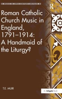 Roman Catholic Church Music in England, 1791-1914: A Handmaid of the Liturgy?