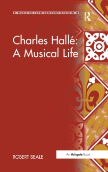 Charles Halle: A Musical Life