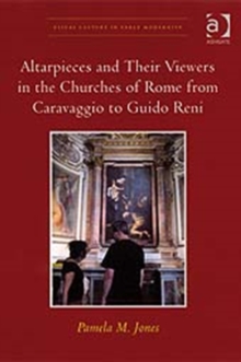 Image for Altarpieces & their viewers in the churches of Rome from Caravaggio to Guido Reni