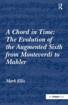 Chord in Time: The Evolution of the Augmented Sixth from Monteverdi to Mahler