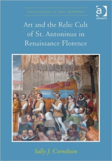 Image for Art and the relic cult of St. Antoninus in Renaissance Florence