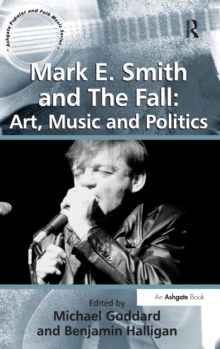 Mark E. Smith and The Fall: Art, Music and Politics