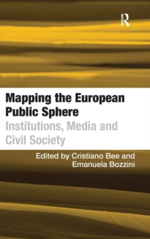 Mapping the European Public Sphere: Institutions, Media and Civil Society