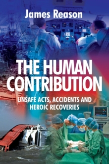 The Human Contribution: Unsafe Acts, Accidents and Heroic Recoveries