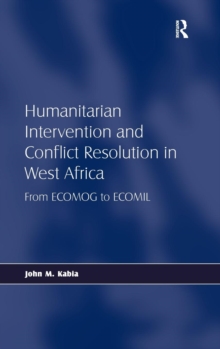 Humanitarian Intervention and Conflict Resolution in West Africa: From ECOMOG to ECOMIL