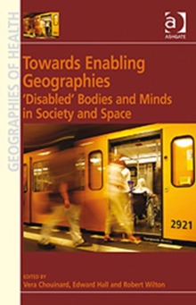 Image for Towards enabling geographies  : 'disabled' bodies and minds in society and space