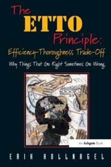 Image for The ETTO Principle-- efficiency-thoroughness trade-off  : why things that go right sometimes go wrong