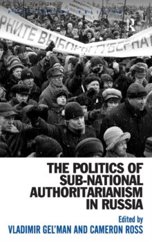Politics of Sub-National Authoritarianism in Russia