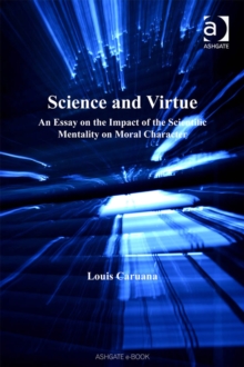 Image for Science and virtue: an essay on the impact of the scientific mentality on moral character