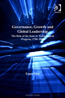 Image for Governance, growth and global leadership: the role of the state in technological progress, 1750-2000