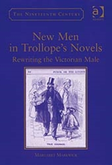 Image for New men in Trollope's novels: rewriting the Victorian male