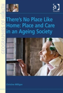 Image for There's no place like home: place and care in an ageing society