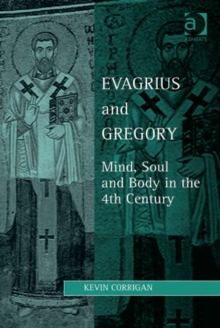 Image for Evagrius and Gregory: mind, soul and body in the 4th century