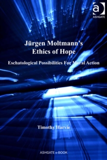 Image for Jurgen Moltmann's ethics of hope: eschatological possibilities for moral action
