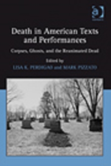 Image for Death in twentieth-century American texts and performances: corpses, ghosts, and the reanimated dead