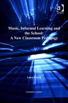 Image for Music, informal learning and the school: a new classroom pedagogy