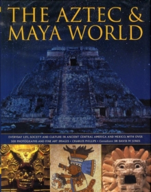 Image for The Aztec & Maya world  : everyday life, society and culture in ancient Central America and Mexico