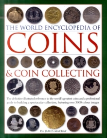 Image for The world encyclopedia of coins & coin collecting  : the definitive illustrated reference to the world's greatest coins and a professional guide to building a spectacular collection, featuring over 3