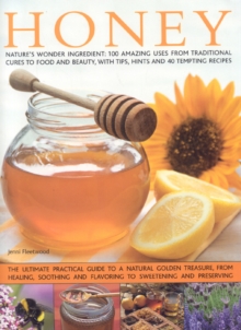 Image for Honey  : nature's wonder ingredient--100 amazing uses from traditional cures to food and beauty, with tips, hints and 40 tempting recipes
