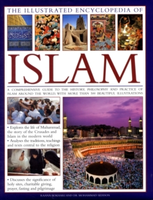 Image for The illustrated encyclopedia of Islam  : a comprehensive guide to the history, philosophy and practice of Islam around the world, with more than 500 beautiful illustrations