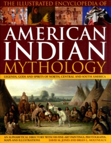 Image for The illustrated encyclopedia of American Indian mythology  : legends, gods and spirits of North, Central and South America