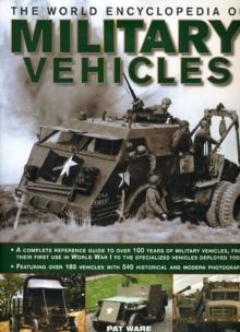 Image for The world encyclopedia of military vehicles  : a complete reference guide to over 100 years of military vehicles, from their first use in World War I to the specialized vehicles deployed today