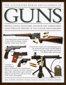 Image for The illustrated world encyclopedia of guns  : pistols, rifles, revolvers, machine and submachine guns through history in 1100 colour photographs