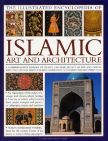 Image for The illustrated encyclopedia of Islamic art and architecture  : an essential introduction to Islamic civilization's unparalleled legacy of art and design, with more than 500 colour photographs and ar