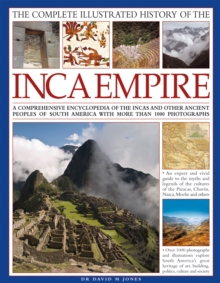 Image for The complete illustrated history of the Inca Empire  : a comprehensive encyclopedia of the Incas and other ancient peoples of South America with more than 1000 photographs