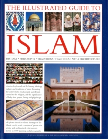 Image for The illustrated guide to Islam  : history, philosophy, traditions, teachings, art & architecture