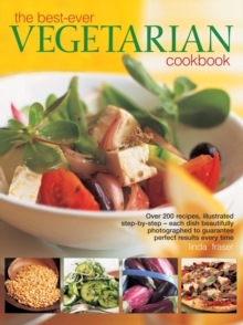 Image for The best-ever vegetarian cookbook  : over 200 recipes, illustrated step-by-step - each dish beautifully photographed to guarantee perfect results every time