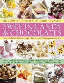 Image for The complete step-by-step guide to making sweets, candy & chocolates : 150 irresistible confectionery recipes shown in over 750 exquisite photographs