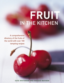 Image for Fruit in the kitchen  : a comprehensive directory of the fruits of the world with over 100 tempting recipes