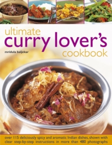 Image for Ultimate curry lover's cookbook  : over 115 deliciously spicy and aromatic Indian dishes, shown with clear step-by-step instructions in more than 480 photographs