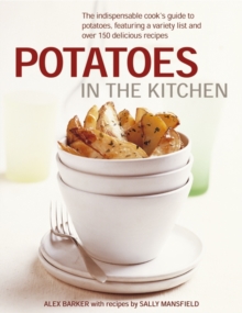 Image for Potatoes in the kitchen  : the indispensable cook's guide to potatoes, featuring a variety list and over 150 delicious recipes